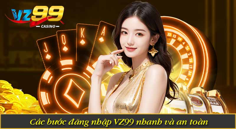 Đăng Nhập VZ99 - Hướng dẫn Truy Cập Nền Tảng An Toàn 7 Các bước đăng nhập VZ99 nhanh và an toàn