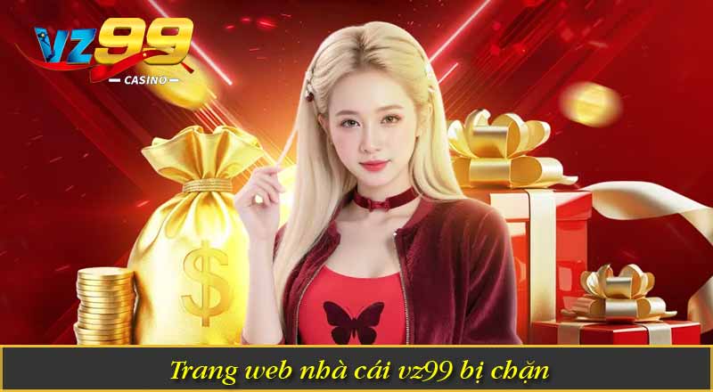 Đăng Nhập VZ99 - Hướng dẫn Truy Cập Nền Tảng An Toàn 9 Trang web nhà cái vz99 bị chặn